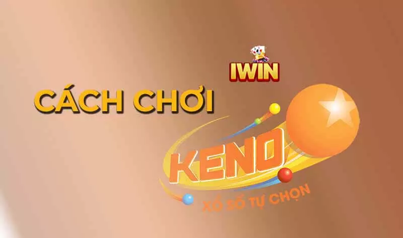 Hướng dẫn cách chơi Keno IWIN